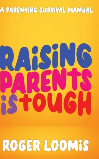 The Raising Parents Is Tough : A Parenting Survival Manual Book