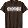 Undiagnosed Something Aint Right Funny Quote Unisex T-Shirt