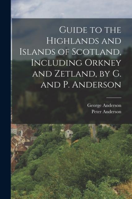 Buch Guide To the Highlands and Islands of Scotland, Including Orkney and Zetland, by G. and P. Anderson