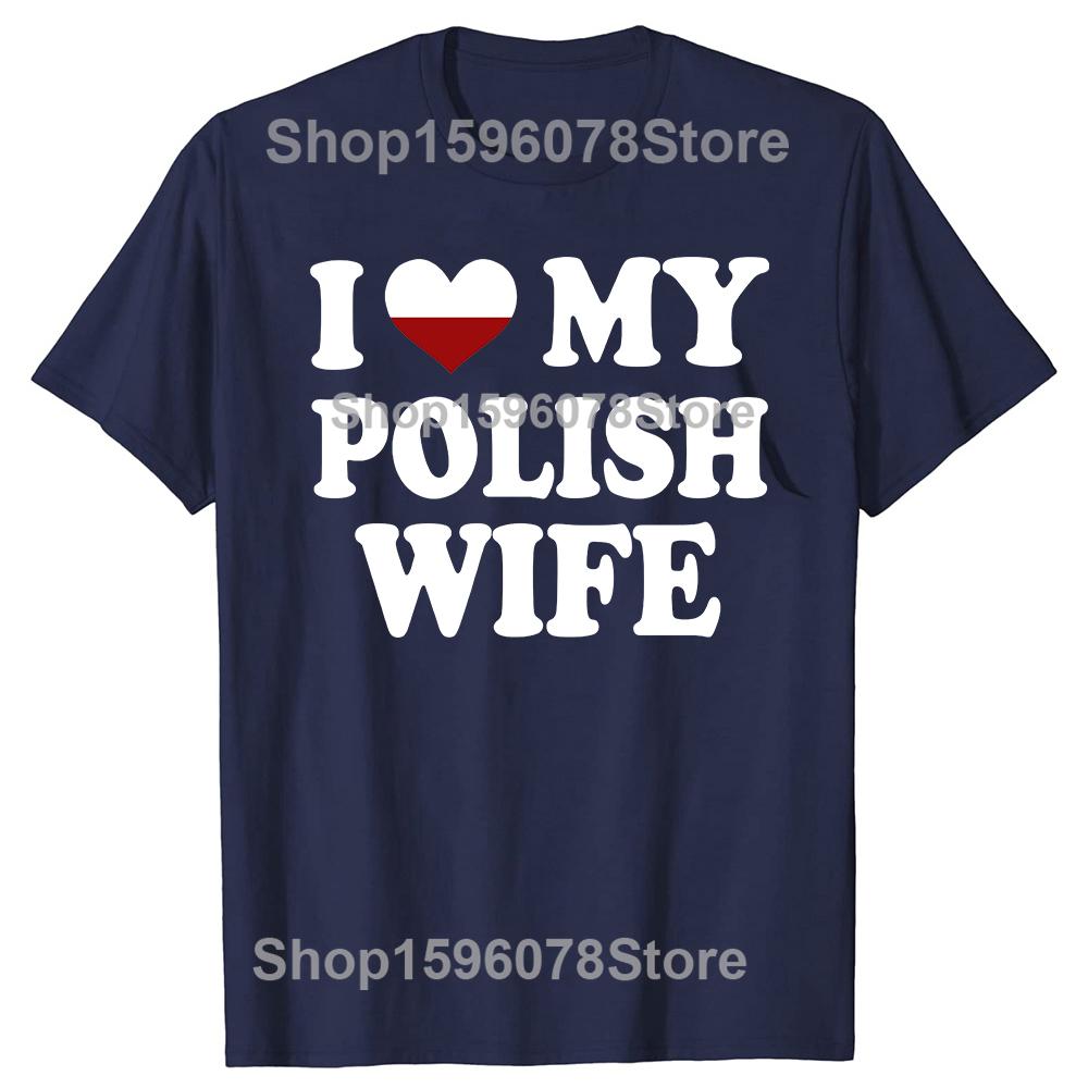 Funny I Love My Polish Wife T Shirts Graphic Cotton Streetwear Short Sleeve Birthday Gifts Heart My Poland Wife Tshirt Men