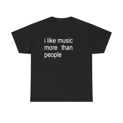 Funny Music T-Shirt I Like Music More Than People Graphic Tee Unisex Introvert Gift Music Lover Humor Cotton Top