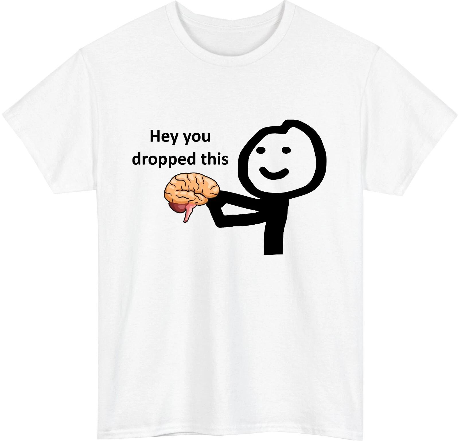 Hey You Dropped This 100% Cotton T-shirt Mens Tees Top Funny Meme Sarcastic Humour Unisex Gift Tee Top 3XL