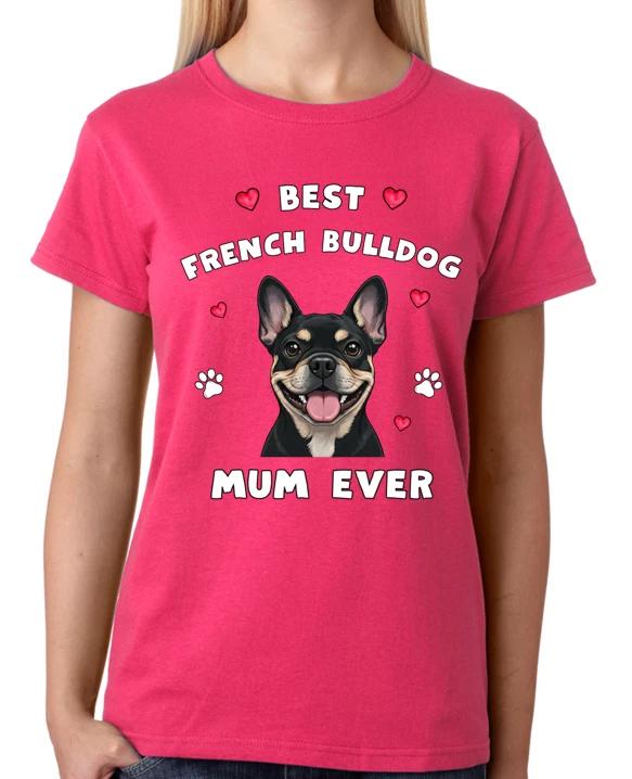 Best French Bulldog Mum Ever Ladies T-Shirt Funny Frenchie Dog Mother Tee L