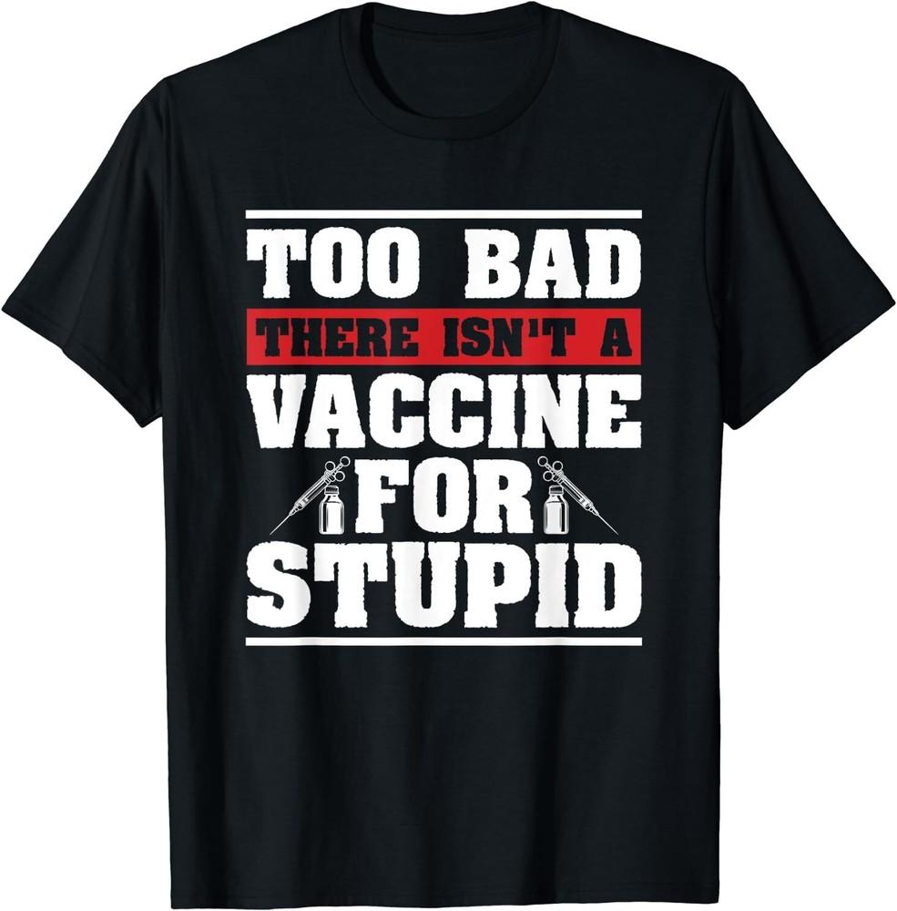 No Vaccine For Stupid No Vaccine Anti Vax Anti Vaccine T-Shirt Size S-5XL