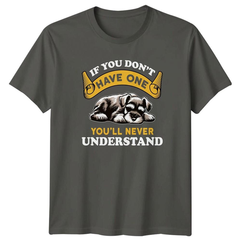 If You Dont Have One TShirt Schnauzer Dog Owner Pet Lover Birthday Gift S
