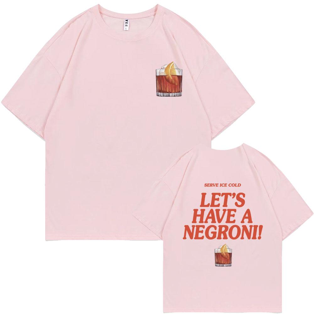 Serve Ice Cold Let's Have A Negroni Graphic Print T-shirt Men Women Fashion Vintage Oversized Tshirt Male Casual Funny T Shirts