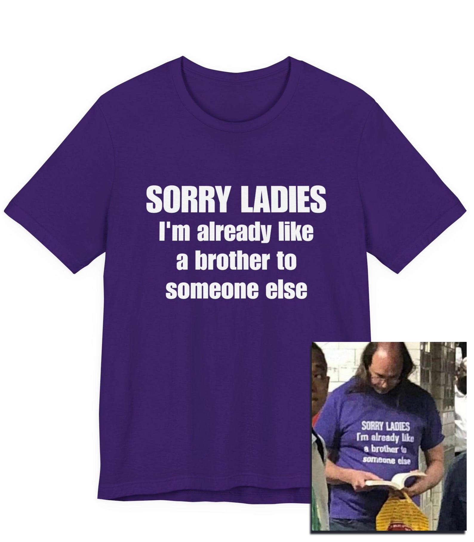 Sorry Ladies I m Already Like A Brother To Someone Else T-Shirt | Tee 2XL