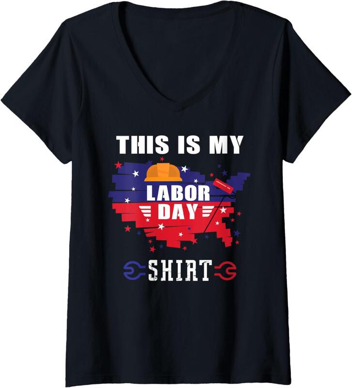 This Is My Labor Day Shirt  Funny Weekend Gift Ladies  V-Neck Tshirt Unisex T-Shirt XL