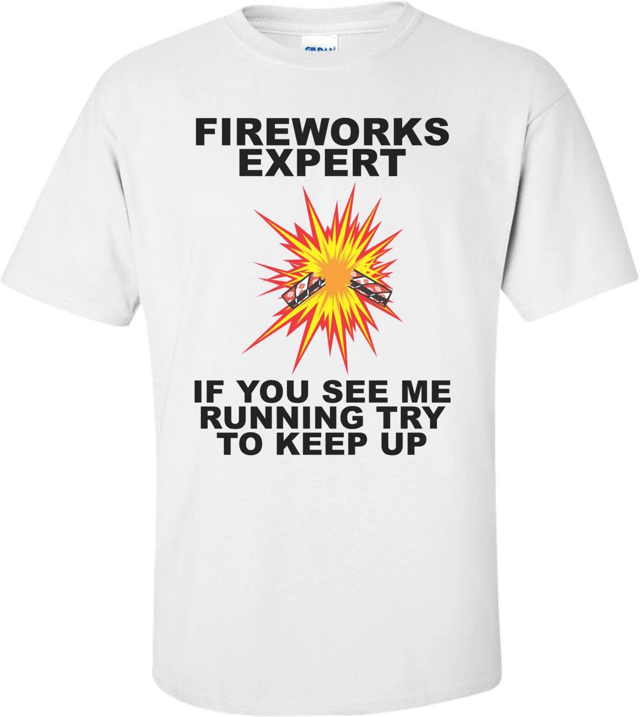 Fireworks Expert If You See Me Running Try To Keep Up - Fourth Of July T-shirt 4XL