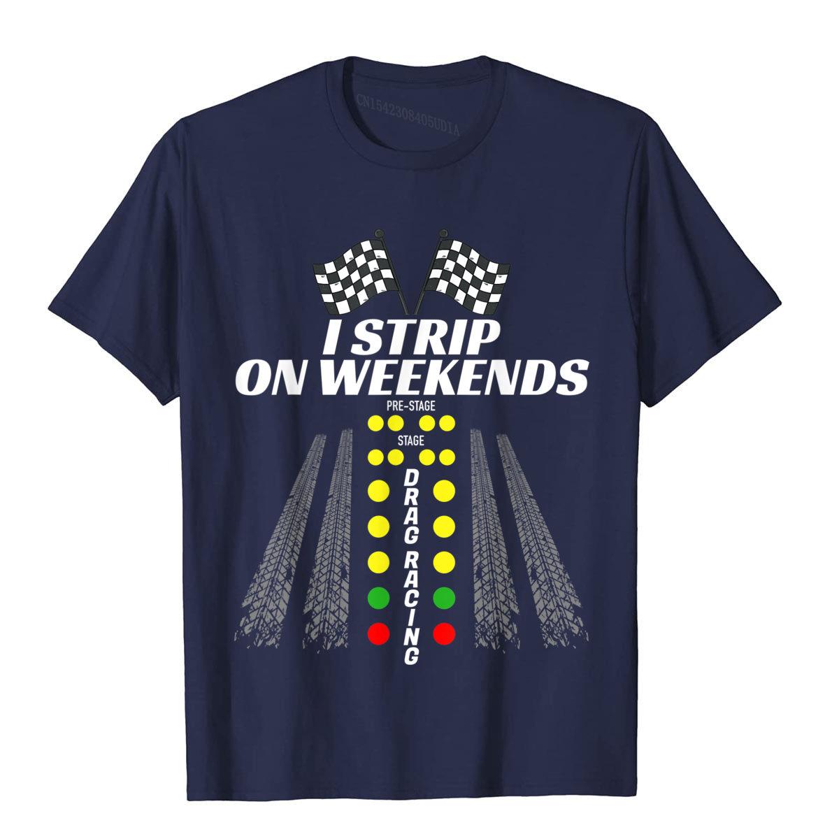 I Strip On Weekends Tee Funny Drag Racing Fathers Day Gift TShirt Plain Unisexs Top TShirts Gothic Tops Shirt Cotton 3D Style S