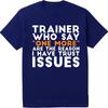 Cotton Summer Unisex T Shirt Trainer Who Say One More Are The Reason I Have Trust Issues Short Sleeve Rock Crew Neck Tshirt