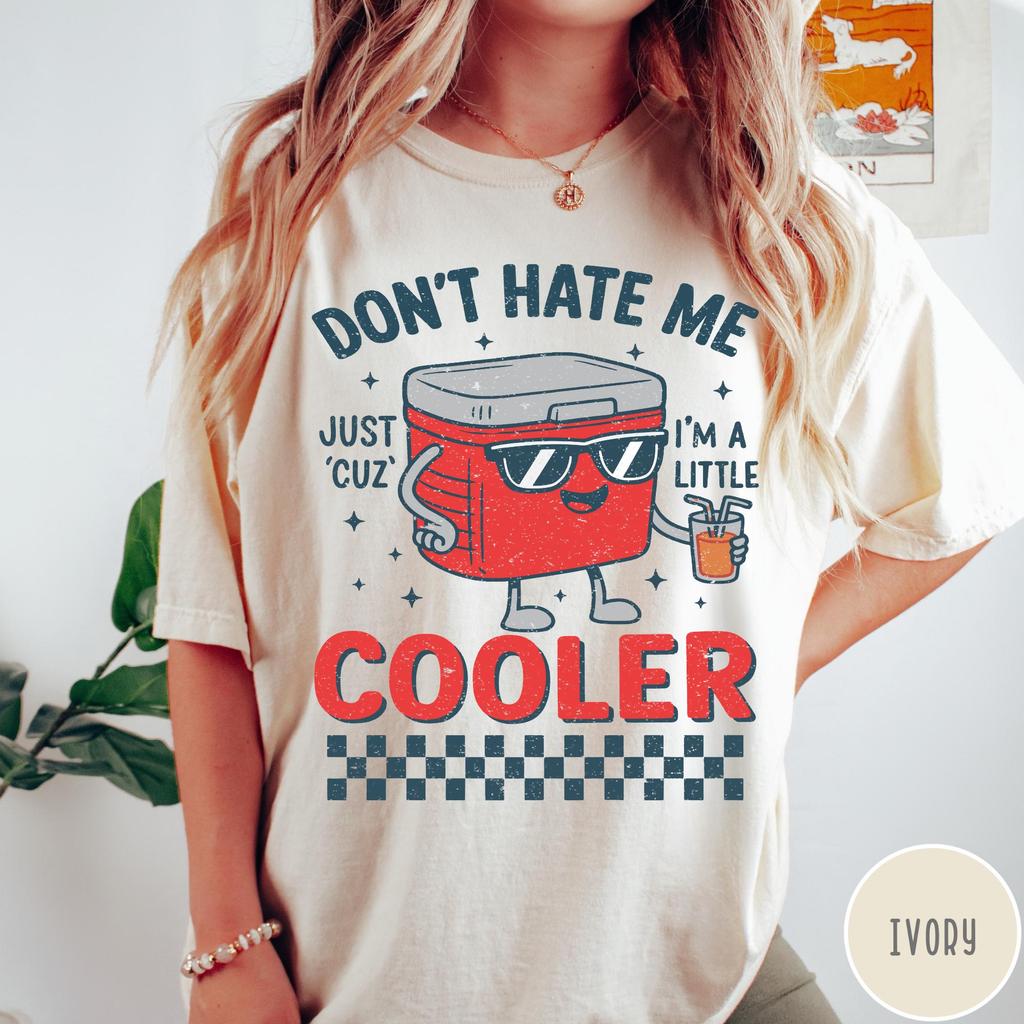 Don’t Hate Me Cuz I’m A Little Cooler Shirt, Funny Unisex Retro Summer Tee, Camping Shirt, Lake Life Tee, Cooler Graphic Tee