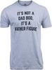 It's Not a Dad BOD, It's a Father Figure | Funny Daddy Tee Shirt, Sarcastic Saying Joke T-Shirt for Men Grandpa