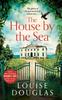 The The House by the Sea : The Top 5 Bestselling, Chilling, Unforgettable Book Club Read from Louise Douglas Book