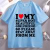 I Love My Super Hot Beautiful Girlfriend So Please Stay Away TShirt Casual Soft Short Sleeve Oneck Tshirt Comfortable Tops