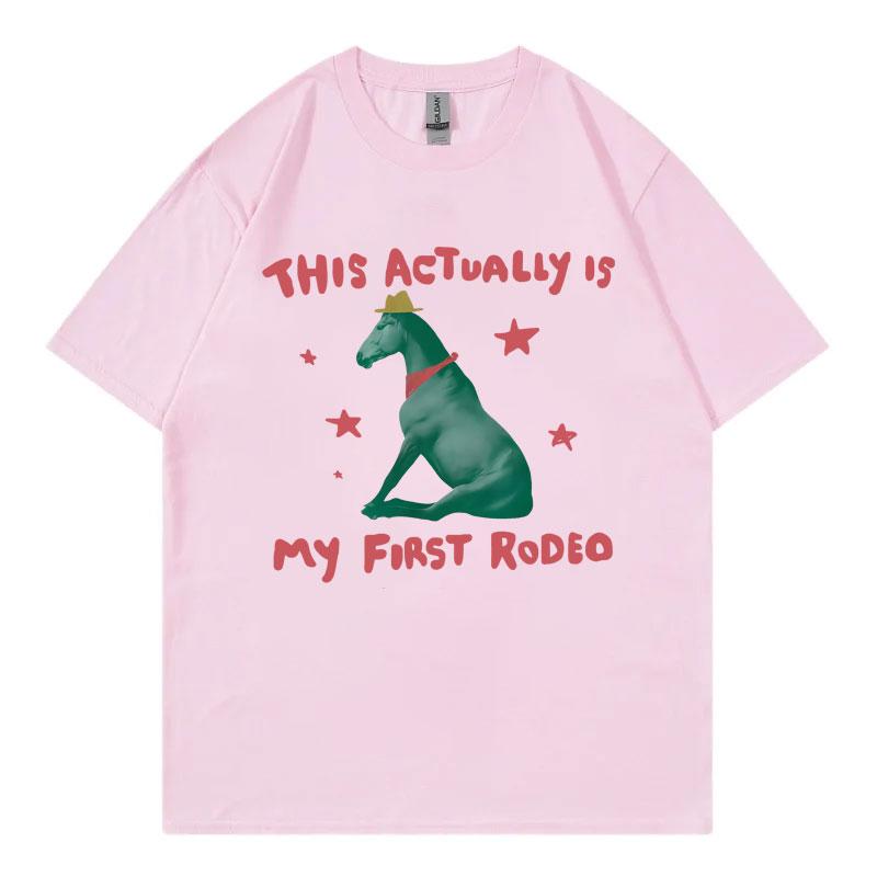This Actually Is My First Rodeo Funny Horse Meme Tshirt High Quality Fashion Oversized T Shirt Men Women Casual Cotton Tshirts