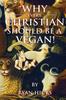 The Why Every Christian Should Be A Vegan Book