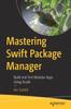 Kniha Mastering Swift Package Manager : Build and Test Modular Apps Using Xcode