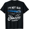 I'm Not Old I'm Classic Funny 60s Muscle Car Lover Gift T-Shirt