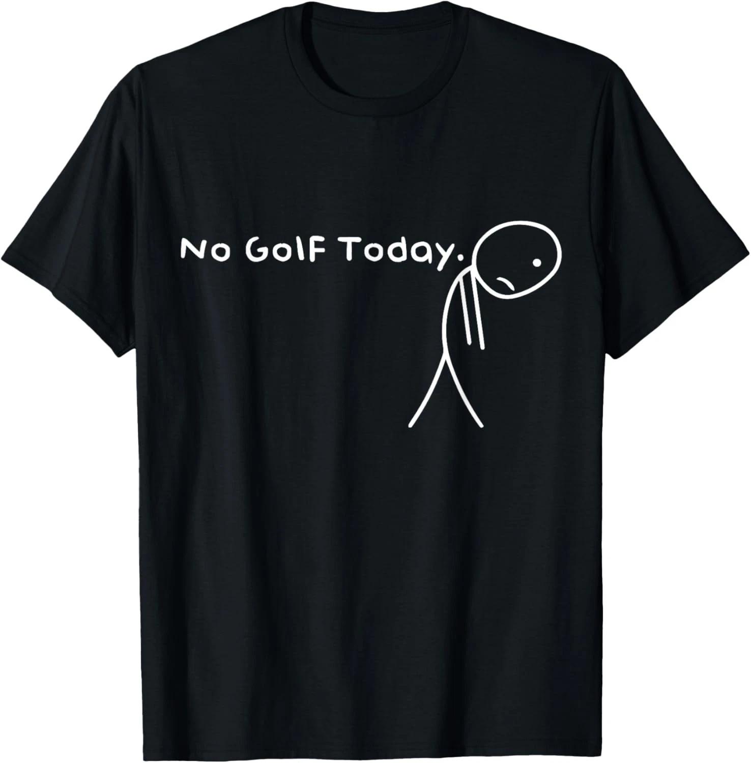 

No Golf Today Funny Sad Stickman Golfer Golfers Men Women Gift Unisex T-Shirt S