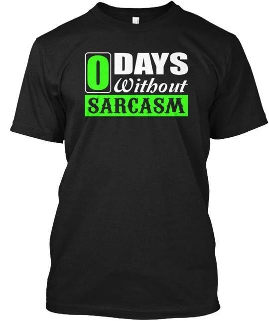0 Days Without Sarcasm Funny T-Shirt Made in the USA Size S to 5XL 4XL