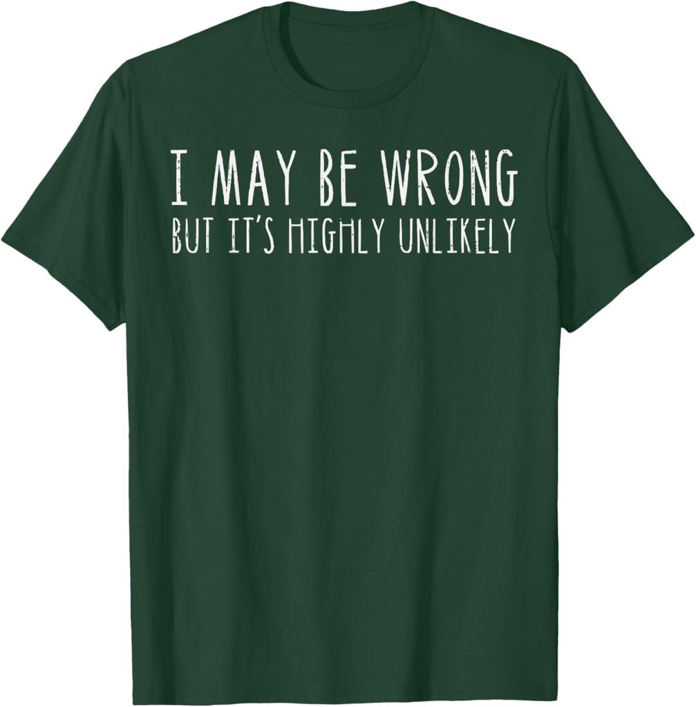 I May Be Wrong But Its Highly Unlikely Graphic Tee Casual Cotton Short Sleeve TShirt for Men Women