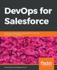 The DevOps for Salesforce : Build, Test, and Streamline Data Pipelines To Simplify Development In Salesforce Book