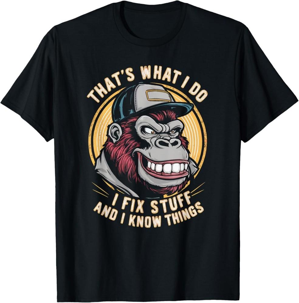 

That s What I Do I Fix Stuff And I Know Monkey Product Tee Gift Unisex T-Shirt 4XL