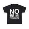 No Es Mi Presidente Graphic Tee Shirt, S-5XL