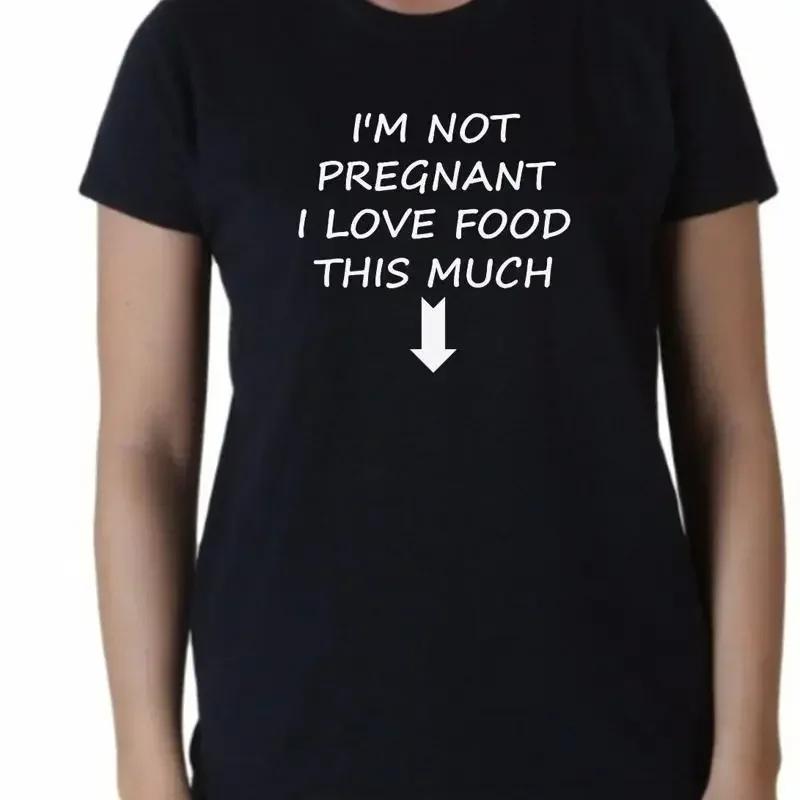 Ladies Im Not Pregnant I Love Food This Much T Shirt Funny