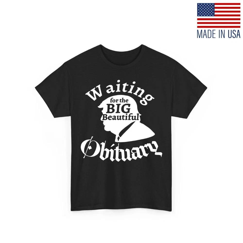 Waiting for The Big Beautiful Obituary Trump Funny Trendy Unisex T shirt S-5XL M