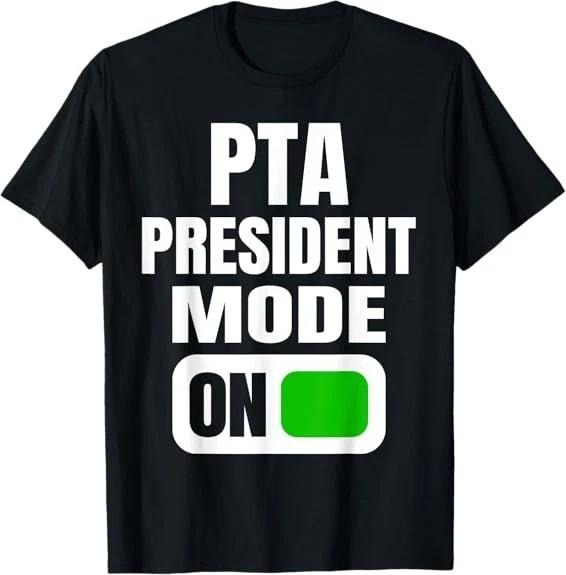 HOT! Funny PTA President Mode for School Parent Volunteers T-Shirt S-3XL XXL
