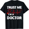Trust Me I'm A Doctor Shirt Great Medical Day Gift Idea Tee T-Shirt