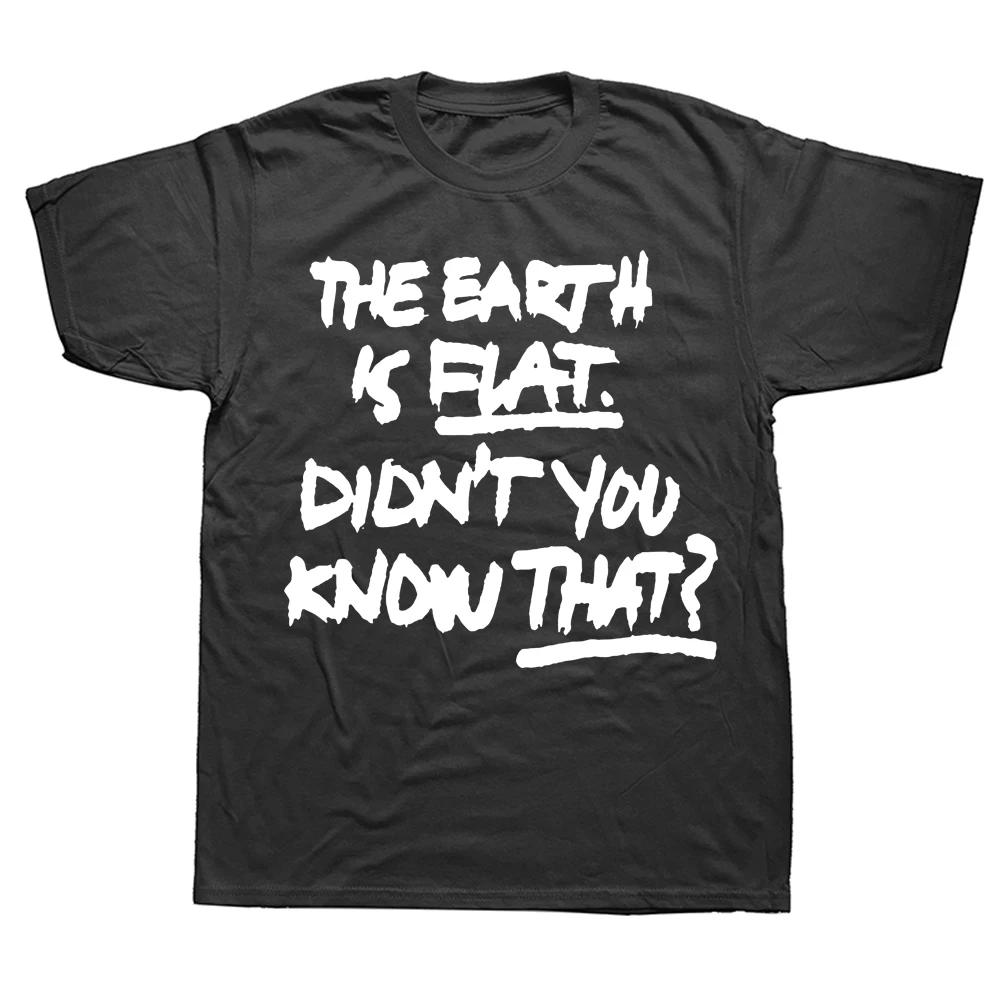 Novelty Awesome The Earth Is Flat Didnt You Know That T Shirts Graphic Cotton Short Sleeve Birthday Gifts Summer Style Tshirt