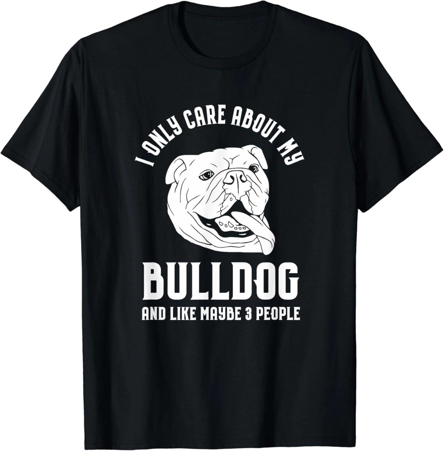 I Only Care About My Bulldog Dog Breed Like 3 People Gift Unisex T-Shirt L