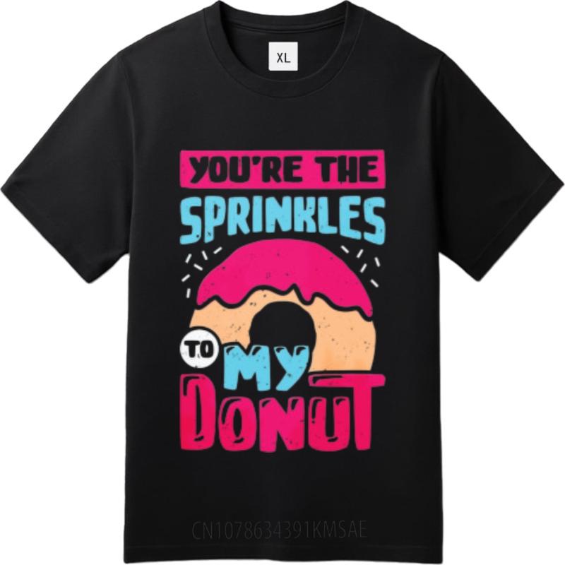 Vintage Short Sleeve Shirt Comfortable For him Crew Neck tshirt Brand Youre The Sprinkles To My Donut Comfort For her Top tees