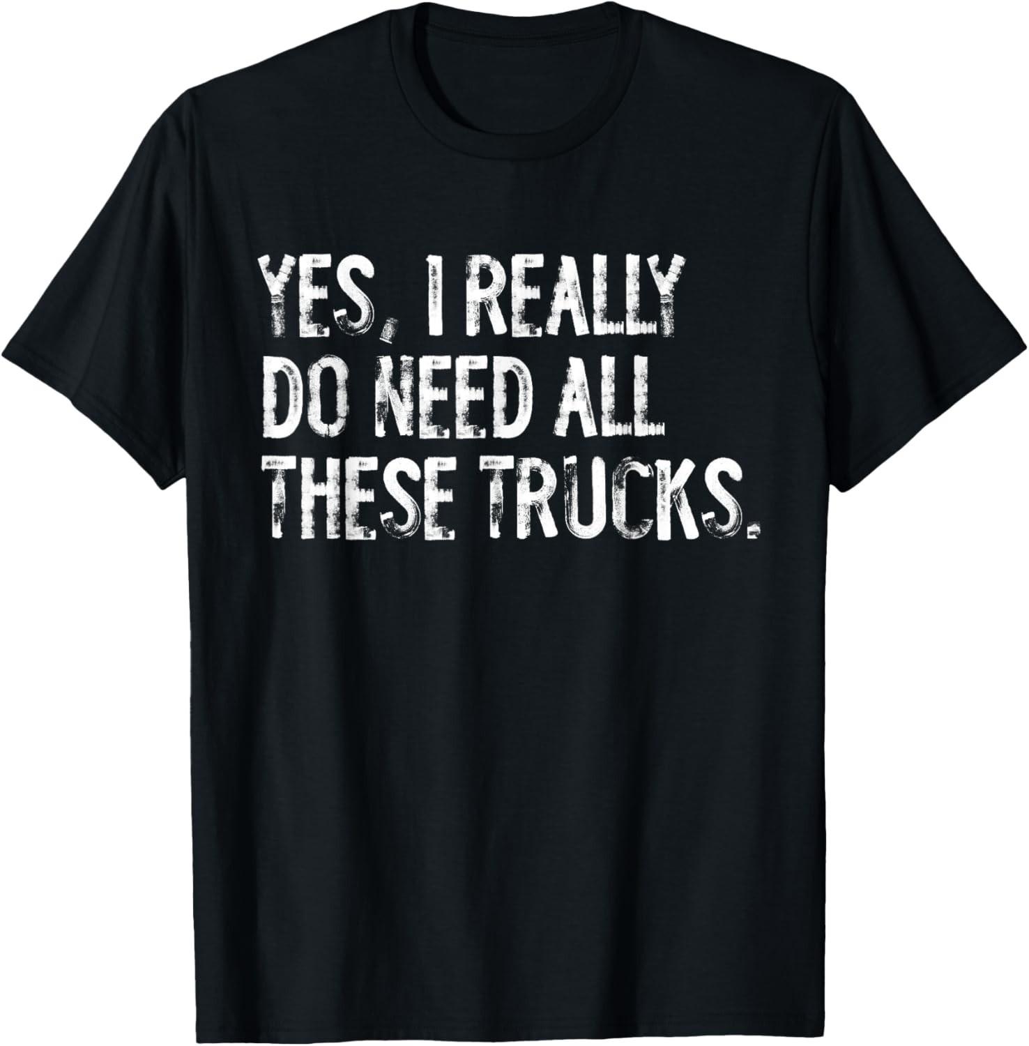 

Yes I Really Do Need All These Trucks Funny Garage Mechanic T-T-Shirt XL