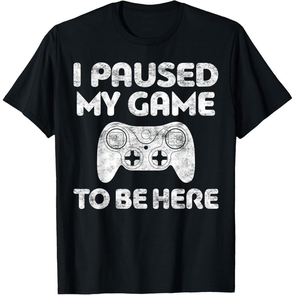 I Paused My Game To Be Here Video Gamer T Shirts Men Pure Cotton Humor Streetwear Tee Shirt Short Sleeve Unisex Loose Clothing