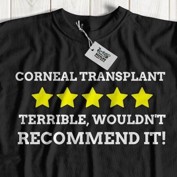 Unisex Funny Corneal Transplant T-Shirt Corneal Graft Gifts Eye Surgery Shirts S