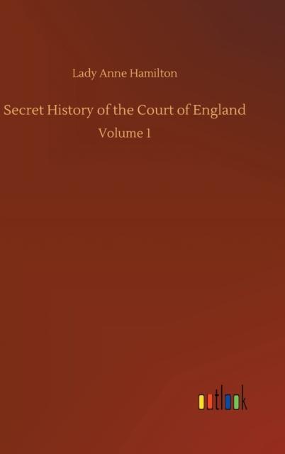 הספר Secret History of the Court of England : Volume 1