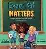 The Every Kid Matters : A Children's Book That Teaches Kids To Accept Themselves and Others Book
