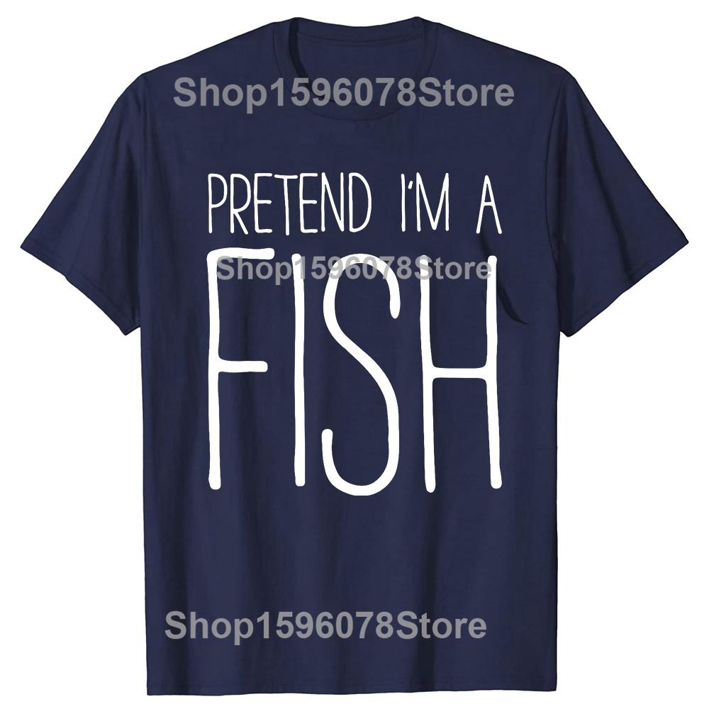 Funny Pretend Im A Fish Adult TShirt Summer Unisex Clothing Fashion T Shirts Cotton Short Sleeve Oversized Loose Tshirt Tops
