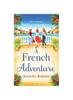 The A French Adventure : The BRAND NEW Gorgeous, Escapist Romantic Read from Jennifer Bohnet for 2024 Book
