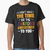 I Don't Have The Time Or The Crayons Funny Sarcasm Quote Short Sleeve T-Shirt Unisex T-Shirt