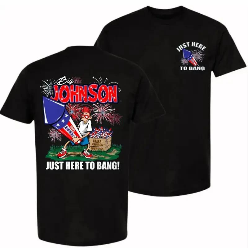 Big Johnson Just Here To Bang Shirt, Funny Fireworks Graphic Tee, Patriotic July Unisex T-Shirt XL