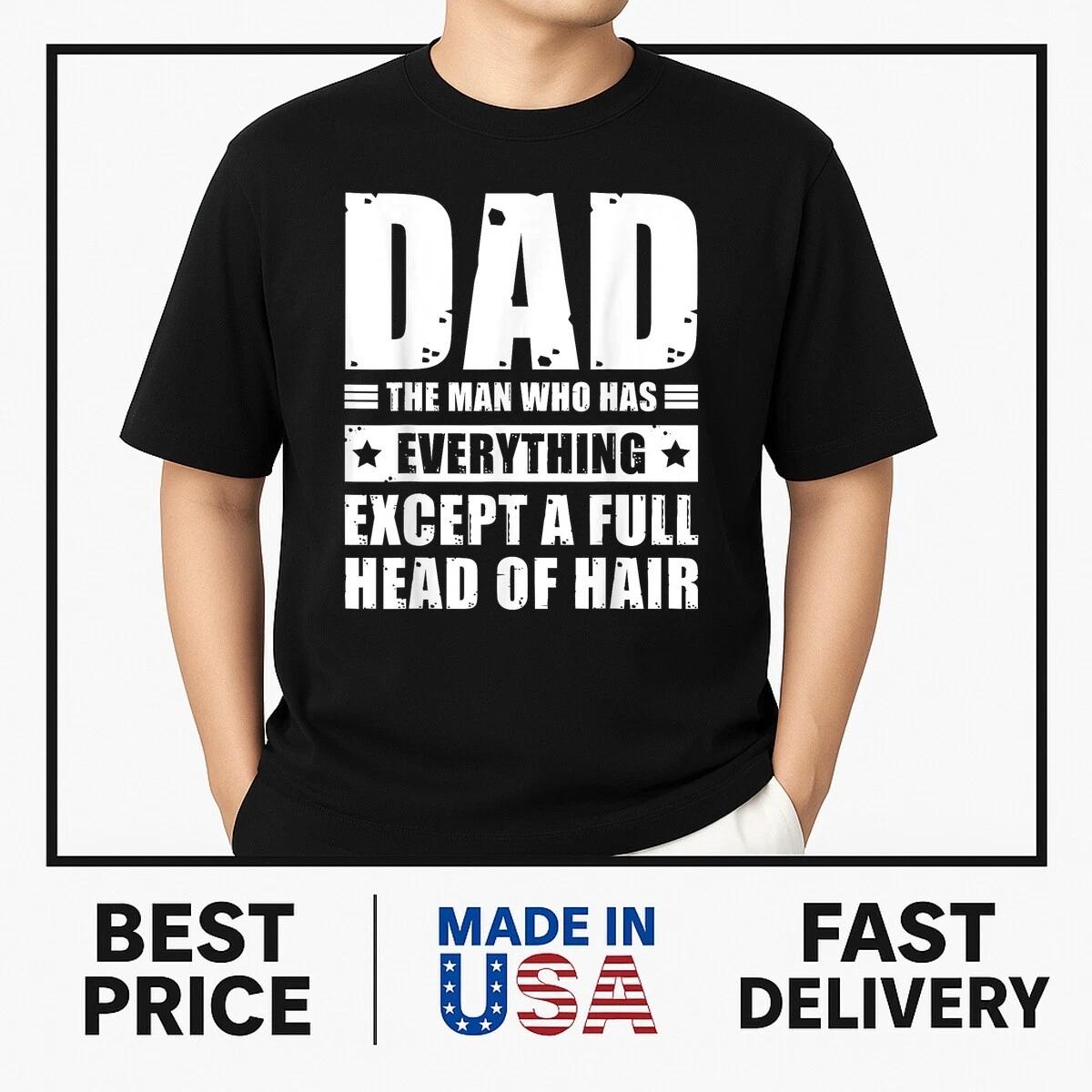 Dad The Man Who Has Everything But Hair - Funny Father s Day T-Shirt BESTSELLER XXXL