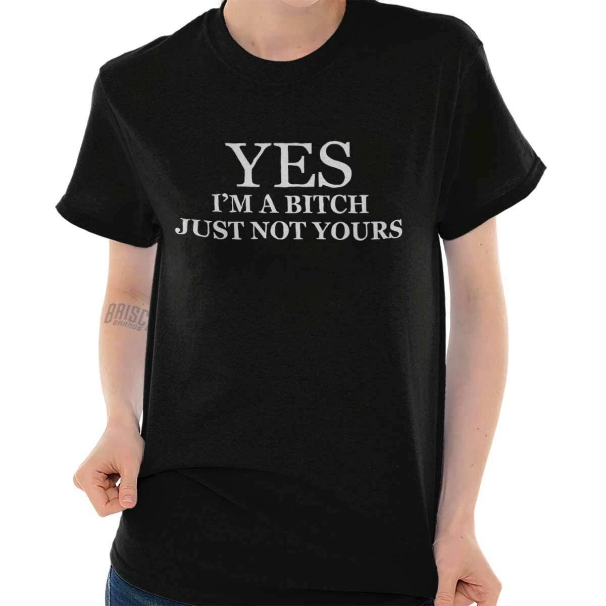 Yes Im A Bitch Not Yours Funny Flirt Gift Womens Short Sleeve Crewneck Tee XS