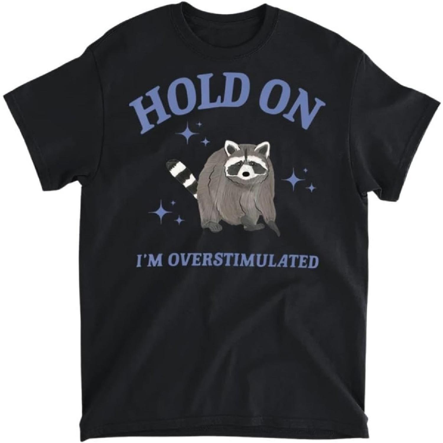 

Funny Raccoon Hold On I m Overstimulated T-Shirt, Long Sleeve Shirt, Sweatshirt, Hoodie Unisex Adult Size Made in Canada XXXXXL чорний
