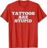 Tattoos Are Stupid Funny Sarcastic Tattoo T-Shirt Gift Rife Male T Shirt Cotton Tops Shirts Customized