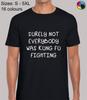 Surely Not Everybody Was Kung Fu Fighting Funny Novelty Regular T-Shirt for Men